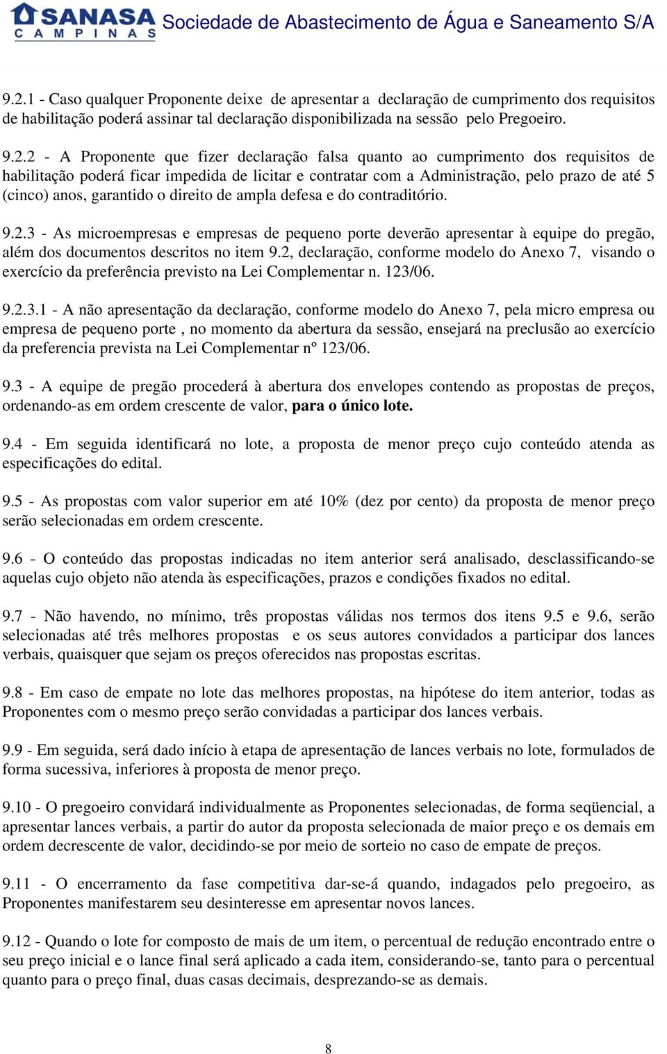 o direito de ampla defesa e do contraditório. 9.2.3 - As microempresas e empresas de pequeno porte deverão apresentar à equipe do pregão, além dos documentos descritos no item 9.