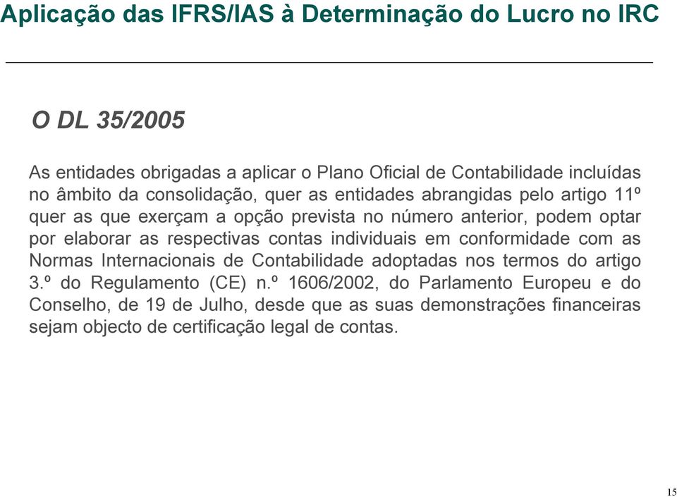 individuais em conformidade com as Normas Internacionais de Contabilidade adoptadas nos termos do artigo 3.º do Regulamento (CE) n.