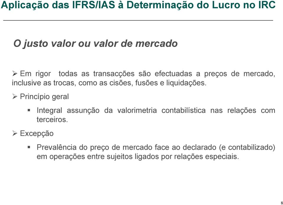 Princípio geral Integral assunção da valorimetria contabilística nas relações com terceiros.