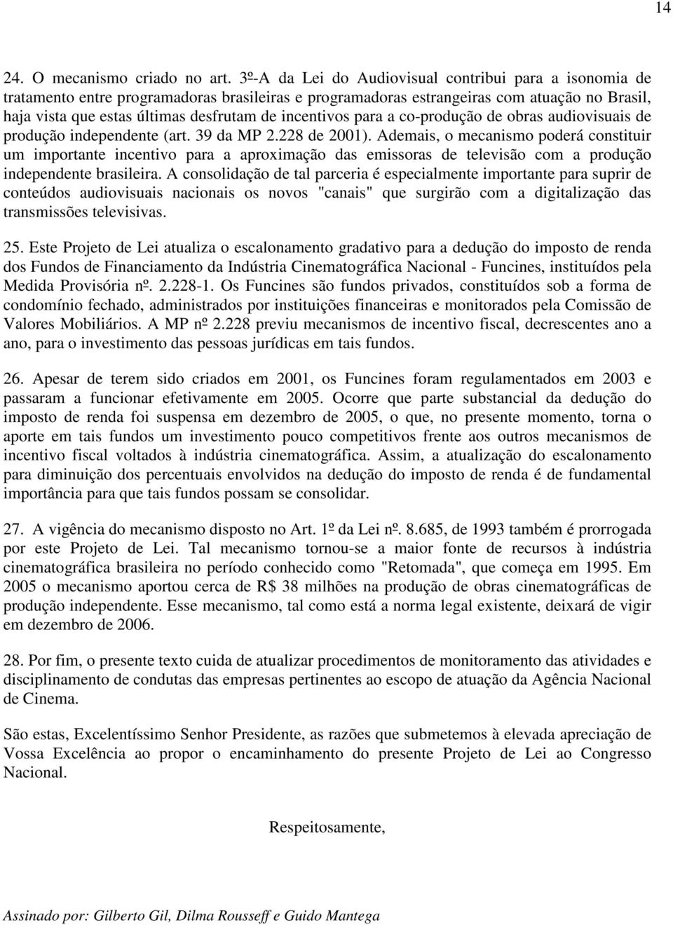 incentivos para a co-produção de obras audiovisuais de produção independente (art. 39 da MP 2.228 de 2001).
