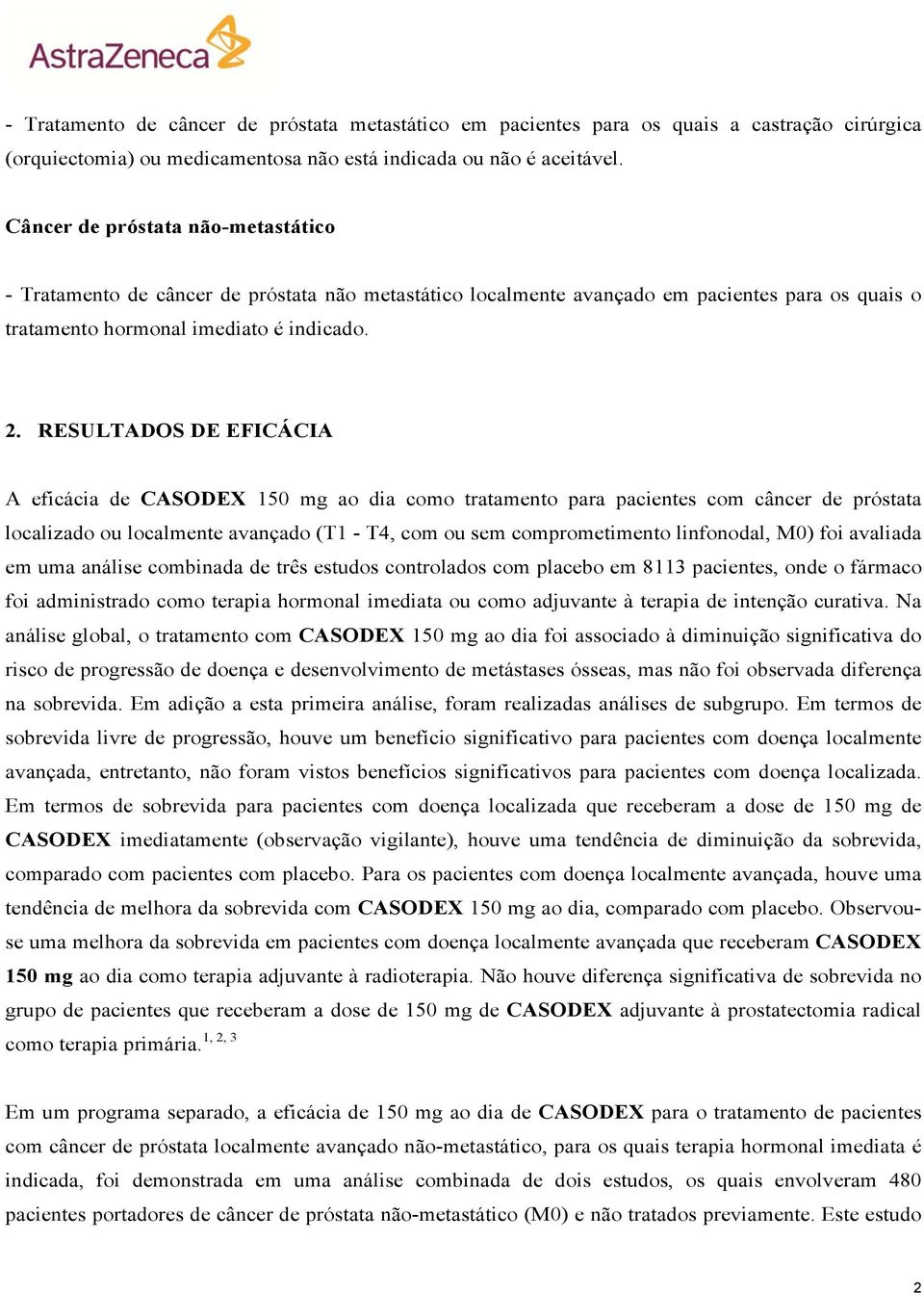 RESULTADOS DE EFICÁCIA A eficácia de CASODEX 150 mg ao dia como tratamento para pacientes com câncer de próstata localizado ou localmente avançado (T1 - T4, com ou sem comprometimento linfonodal, M0)