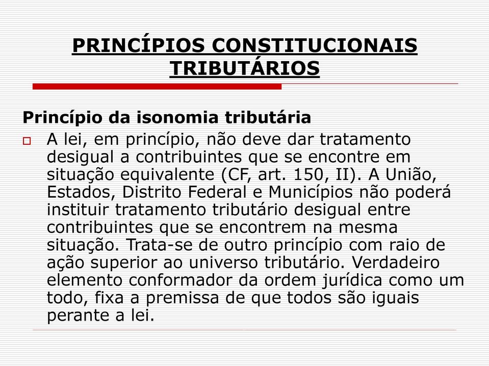 A União, Estados, Distrito Federal e Municípios não poderá instituir tratamento tributário desigual entre contribuintes que se encontrem