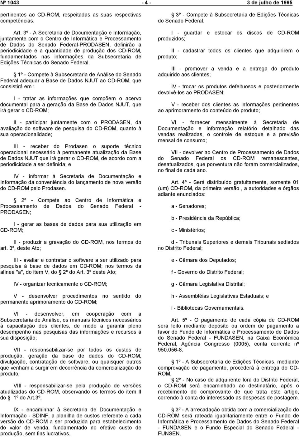 CD-ROM, fundamentados nas informações da Subsecretaria de Edições Técnicas do Senado Federal.