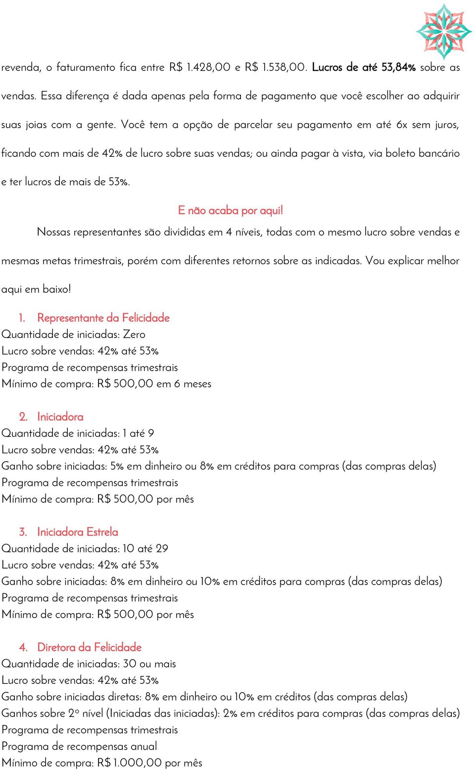 Você tem a opção de parcelar seu pagamento em até 6x sem juros, ficando com mais de 42% de lucro sobre suas vendas; ou ainda pagar à vista, via boleto bancário e ter lucros de mais de 53%.