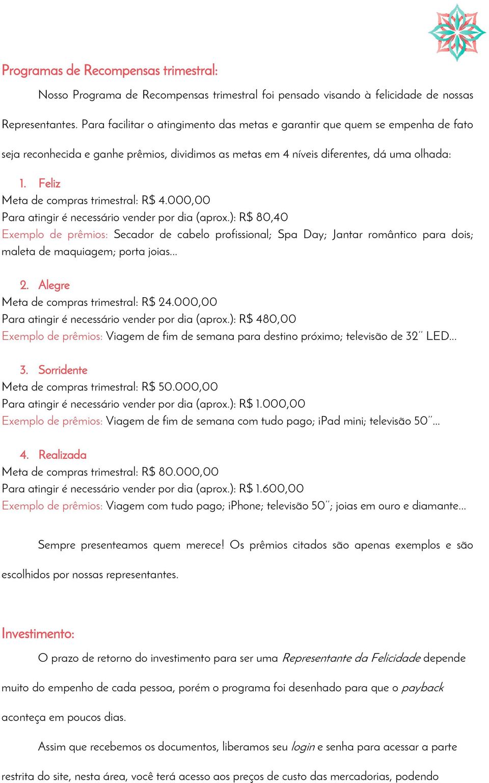 Feliz Meta de compras trimestral: R$ 4.000,00 Para atingir é necessário vender por dia (aprox.