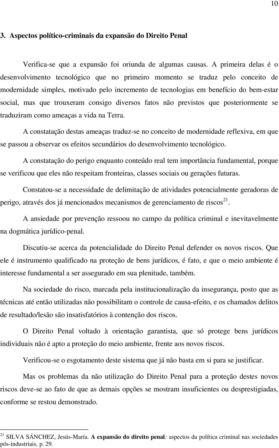 que trouxeram consigo diversos fatos não previstos que posteriormente se traduziram como ameaças a vida na Terra.