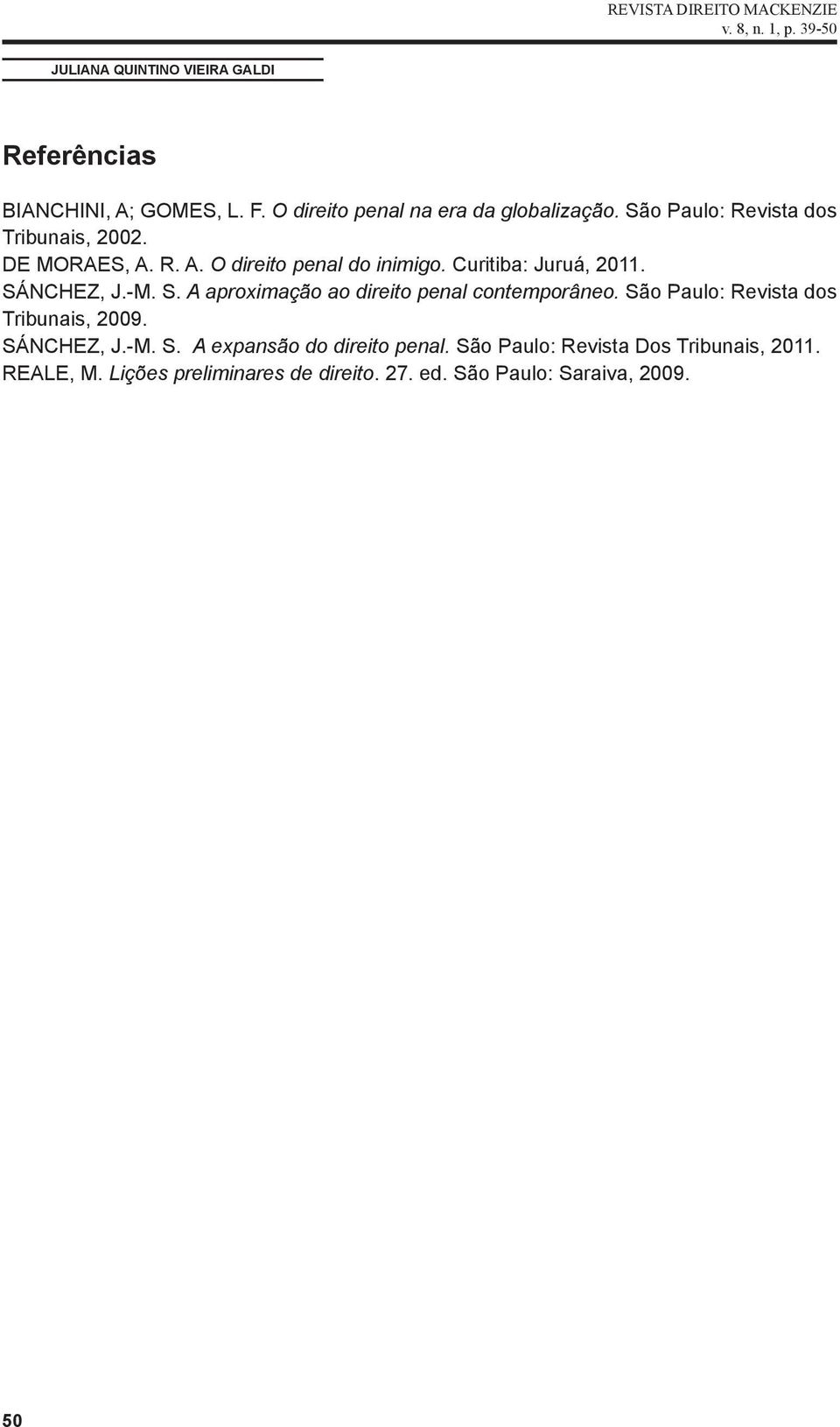 M. S. A aproximação ao direito penal contemporâneo. São Paulo: Revista dos Tribunais, 2009. SÁNCHEZ, J. M. S. A expansão do direito penal.