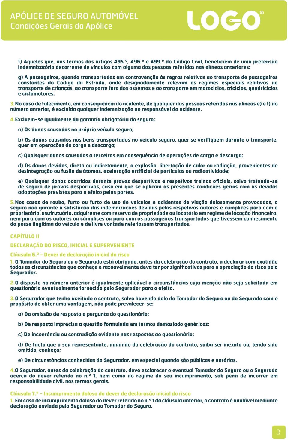 regras relativas ao transporte de passageiros constantes do Código da Estrada, onde designadamente relevam os regimes especiais relativos ao transporte de crianças, ao transporte fora dos assentos e