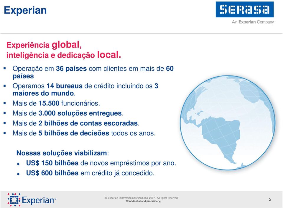 Mais de 15.500 funcionários. Mais de 3.000 soluções entreues. Mais de 2 bilhões de contas escoradas.