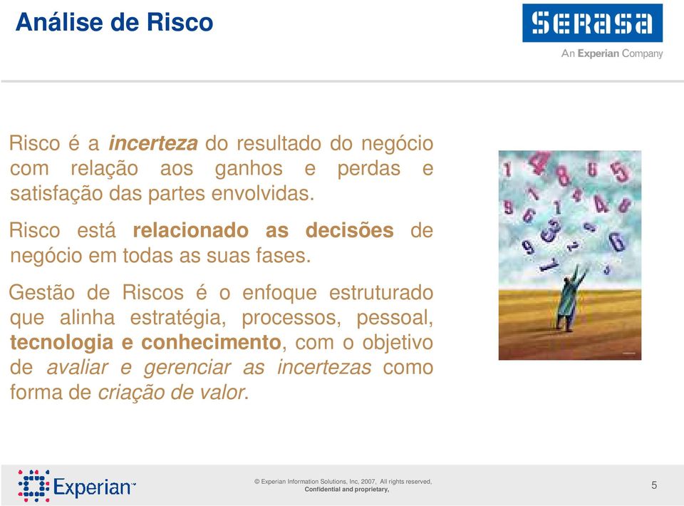 Gestão de Riscos é o enfoque estruturado que alinha estratéia, processos, pessoal, tecnoloia e conhecimento, com