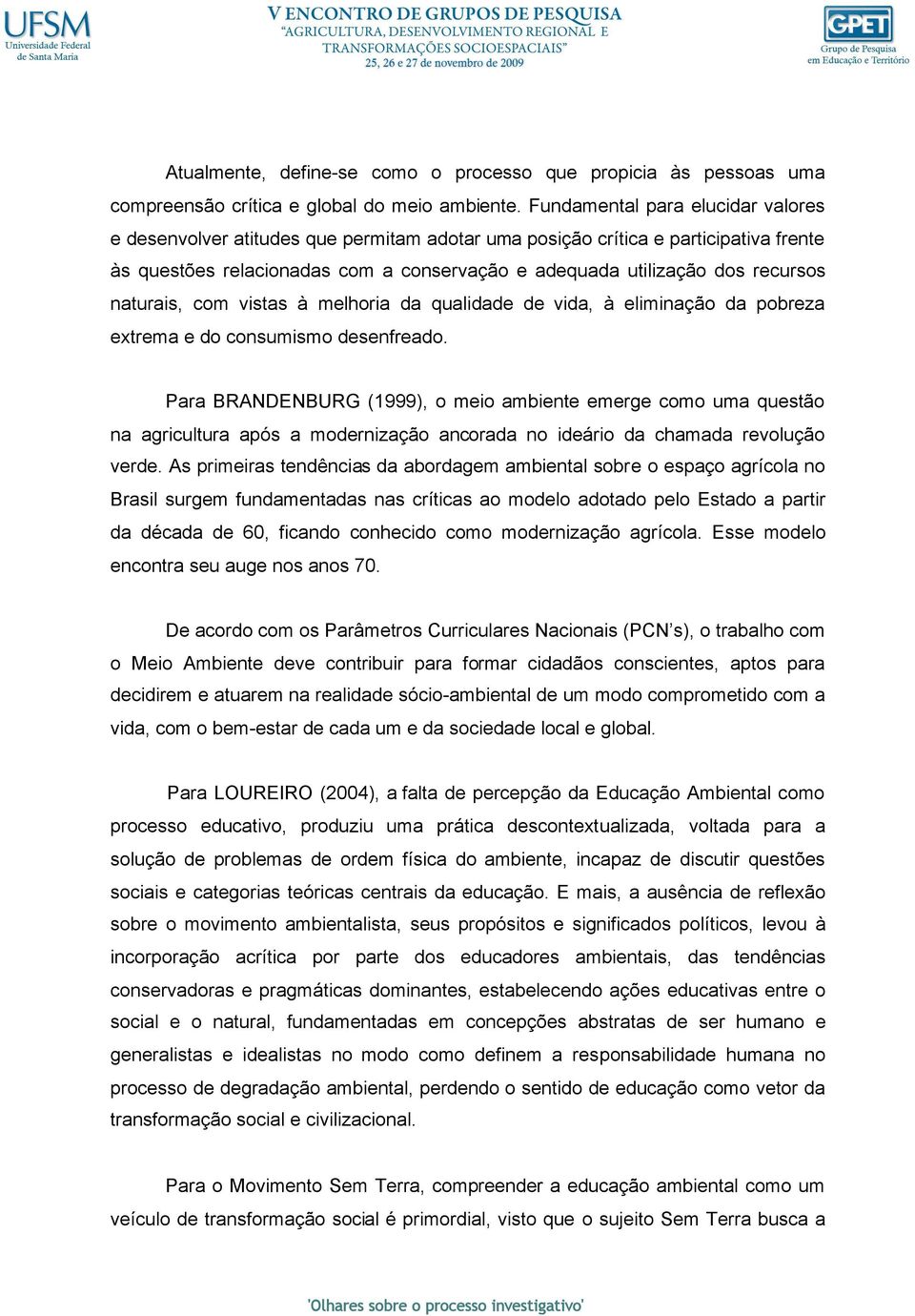 naturais, com vistas à melhoria da qualidade de vida, à eliminação da pobreza extrema e do consumismo desenfreado.