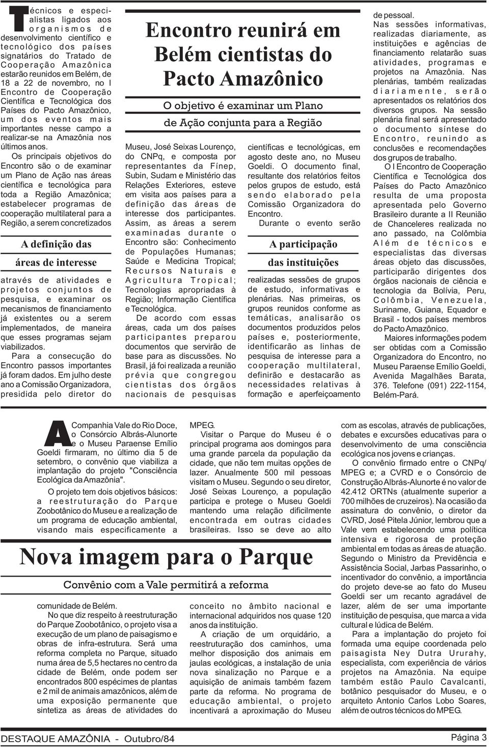 Os principais bjetivs d Encntr sã de examinar um Plan de Açã nas áreas científica e tecnlógica para tda a Regiã Amazônica; estabelecer prgramas de cperaçã multilateral para a Regiã, a serem