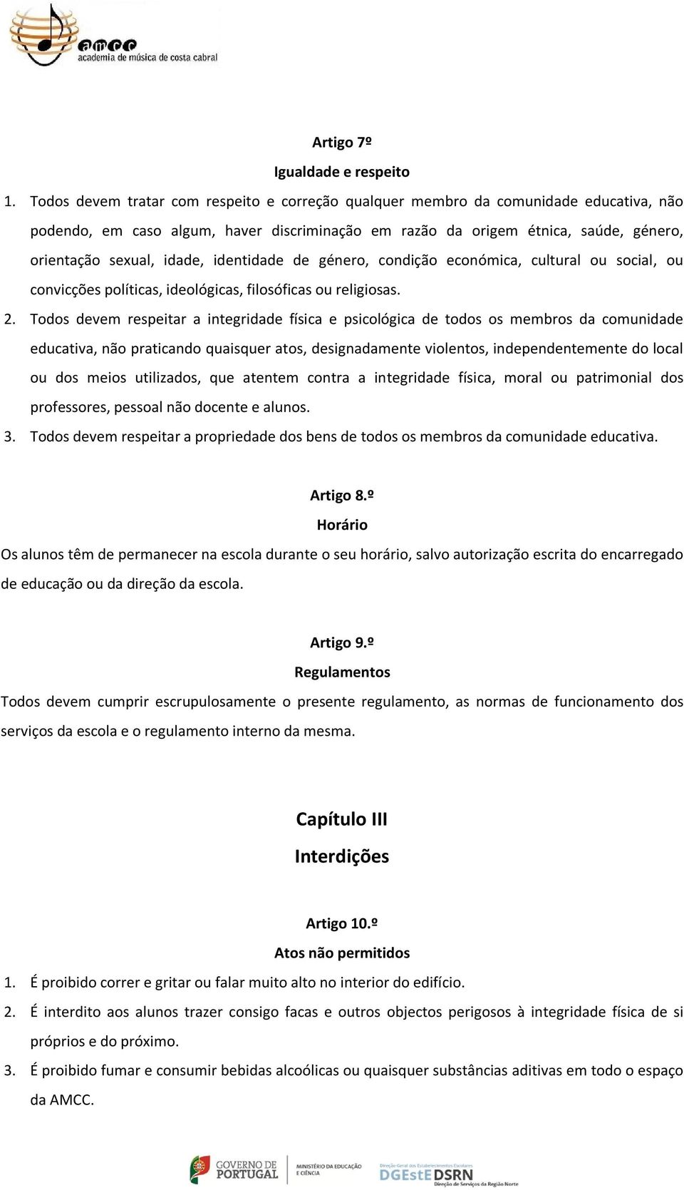 identidade de género, condição económica, cultural ou social, ou convicções políticas, ideológicas, filosóficas ou religiosas. 2.