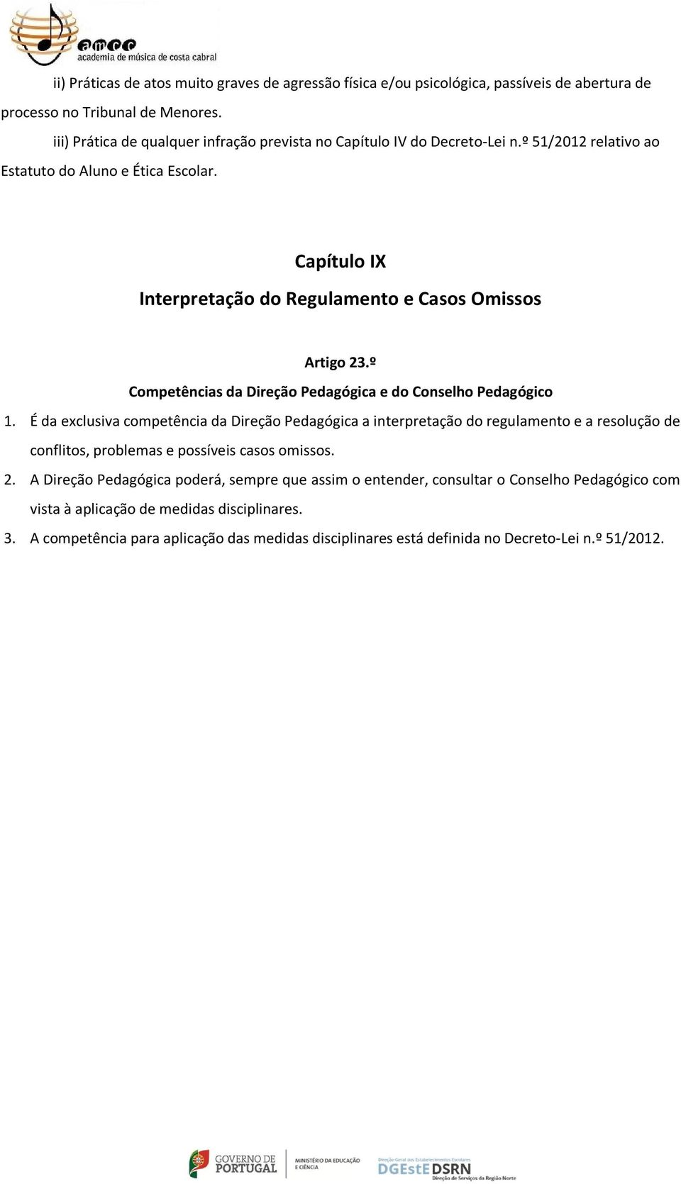 Capítulo IX Interpretação do Regulamento e Casos Omissos Artigo 23.º Competências da Direção Pedagógica e do Conselho Pedagógico 1.