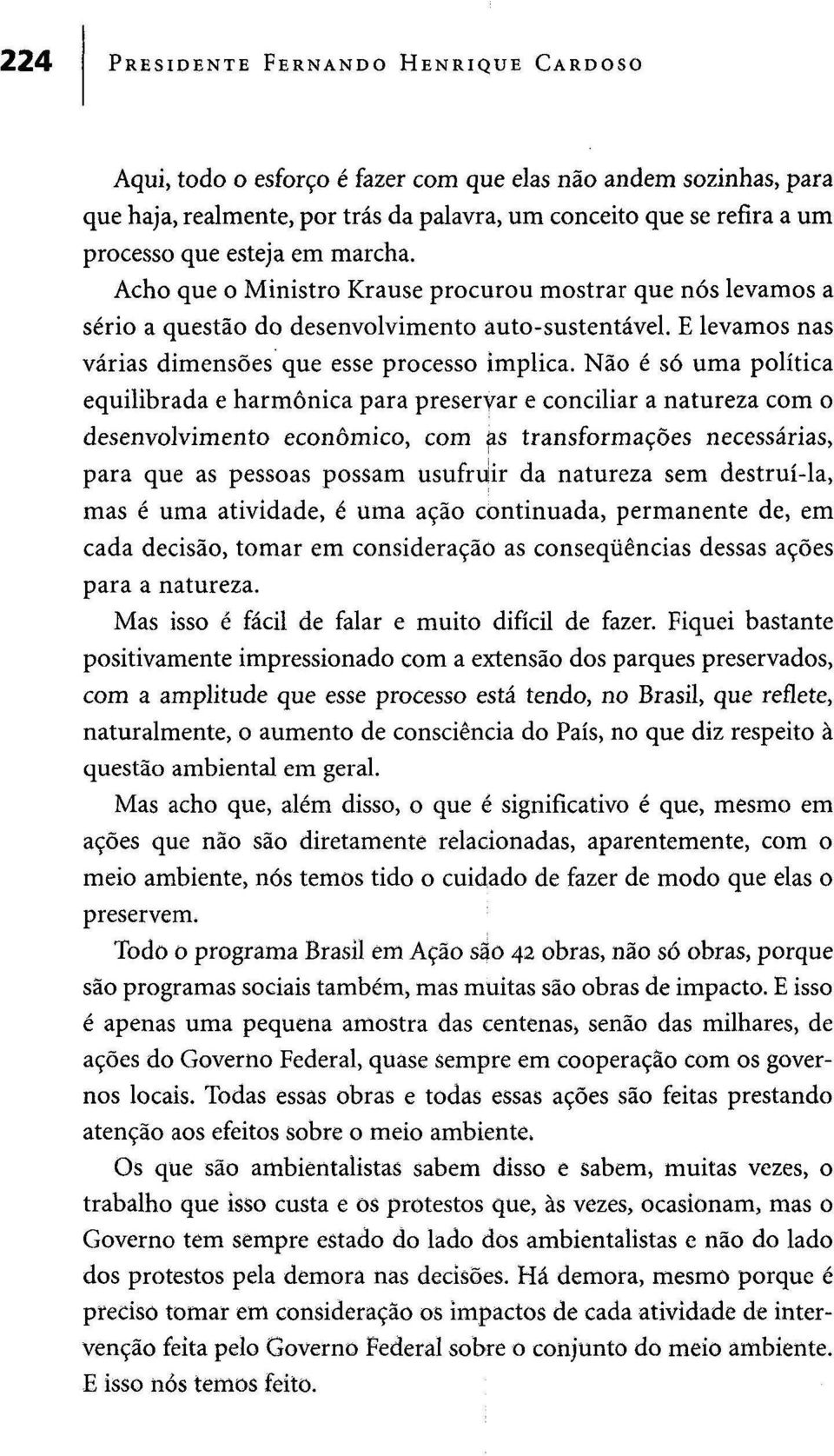 Não é só uma política equilibrada e harmónica para preservar e conciliar a natureza com o desenvolvimento económico, com ^s transformações necessárias, para que as pessoas possam usufruir da natureza