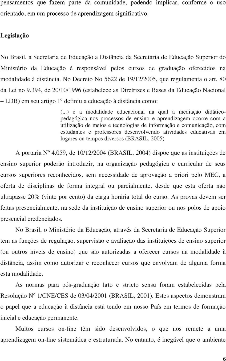 No Decreto No 5622 de 19/12/2005, que regulamenta o art. 80 da Lei no 9.