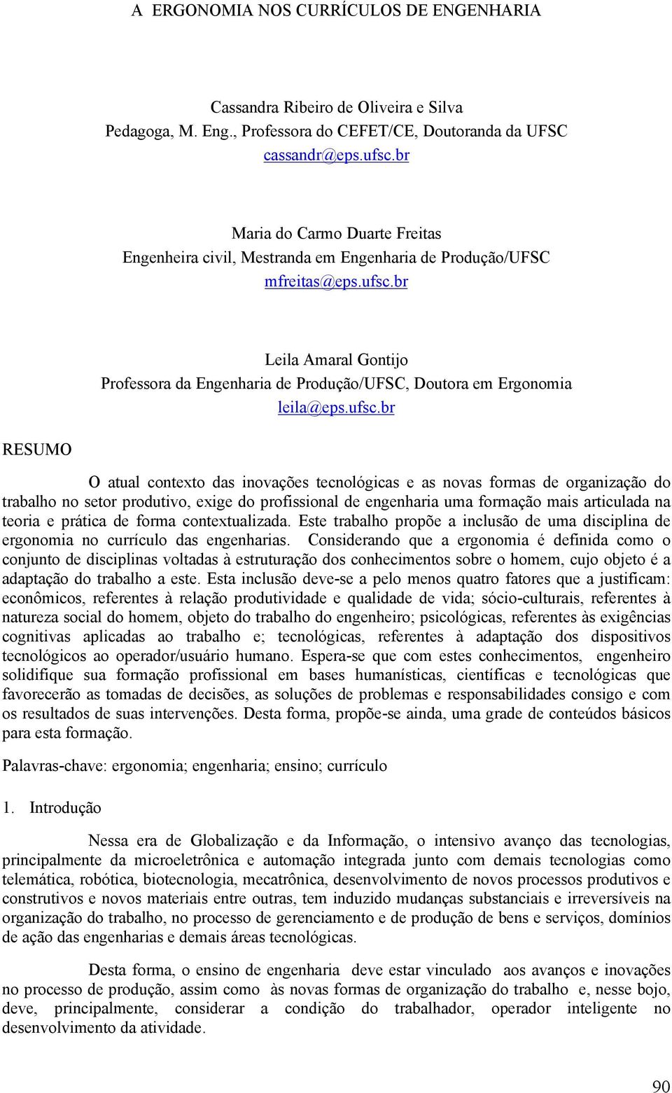 br Leila Amaral Gontijo Professora da Engenharia de Produção/UFSC, Doutora em Ergonomia leila@eps.ufsc.