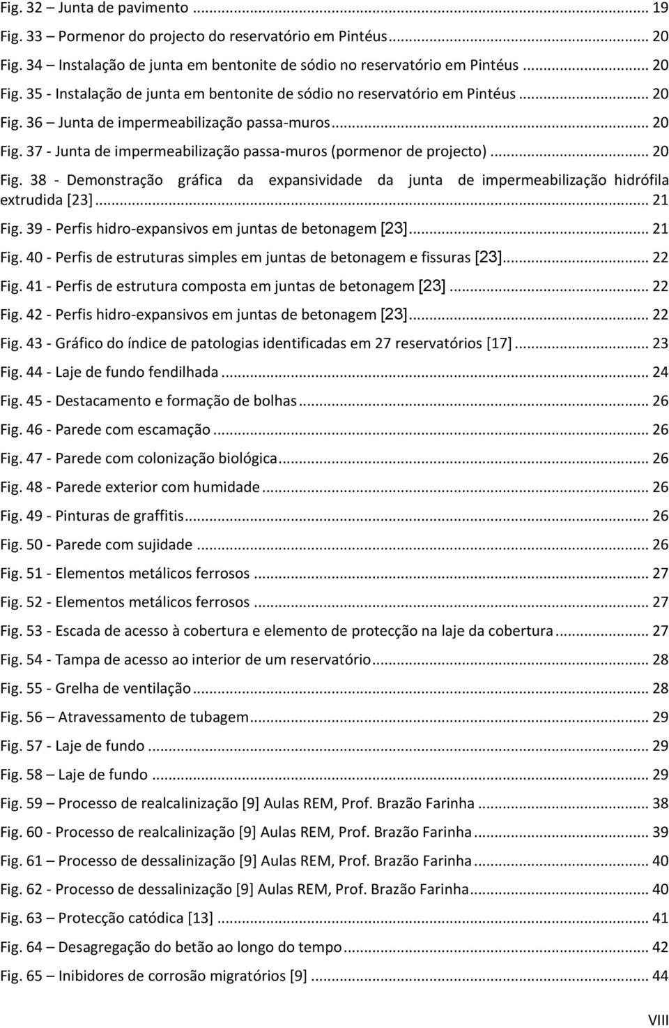 .. 21 Fig. 39 - Perfis hidro-expansivos em juntas de betonagem [23]... 21 Fig. 40 - Perfis de estruturas simples em juntas de betonagem e fissuras [23]... 22 Fig.