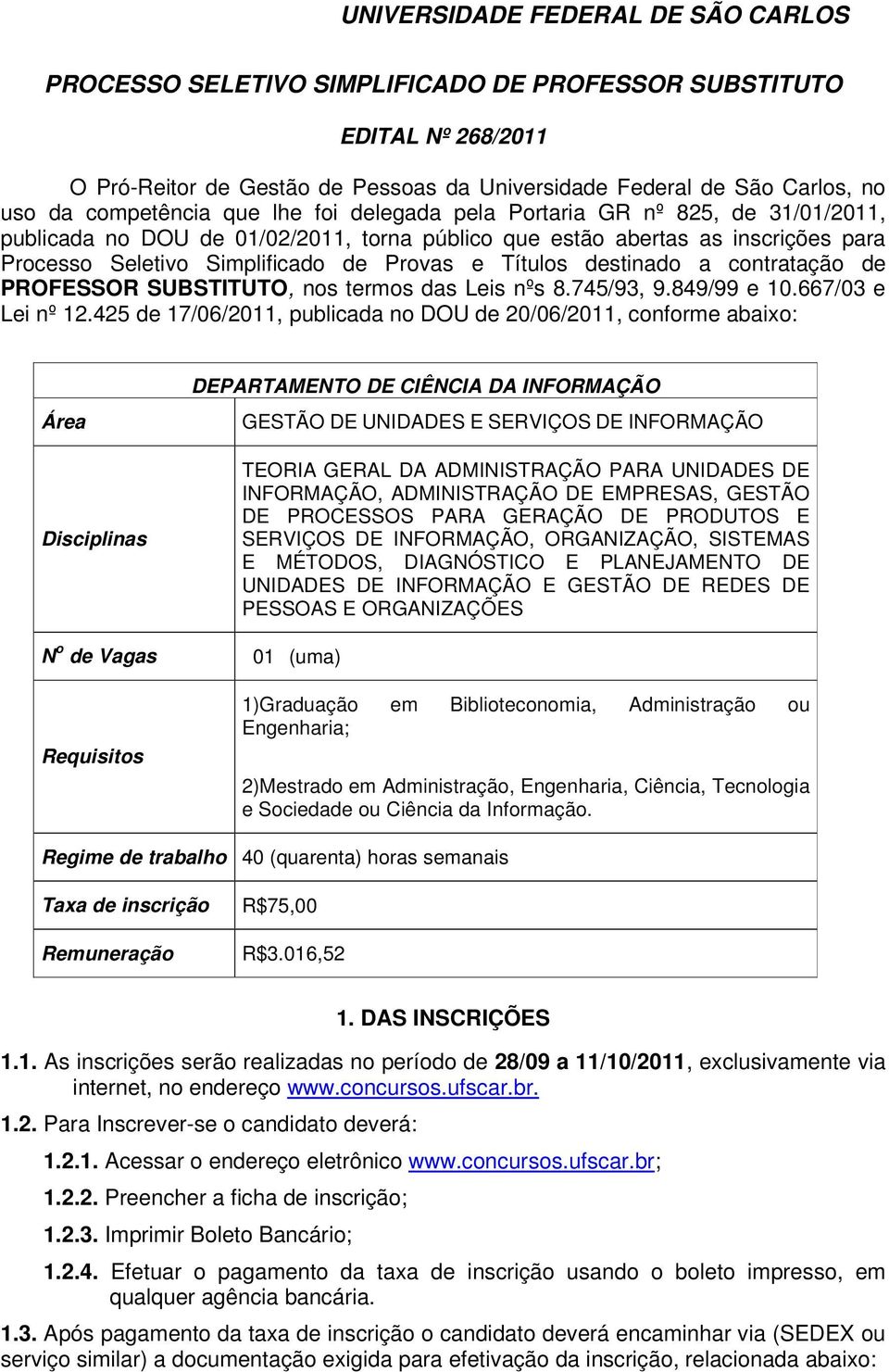 PROFESSOR SUBSTITUTO, nos termos das Leis nºs 8.745/93, 9.849/99 e 10.667/03 e Lei nº 12.