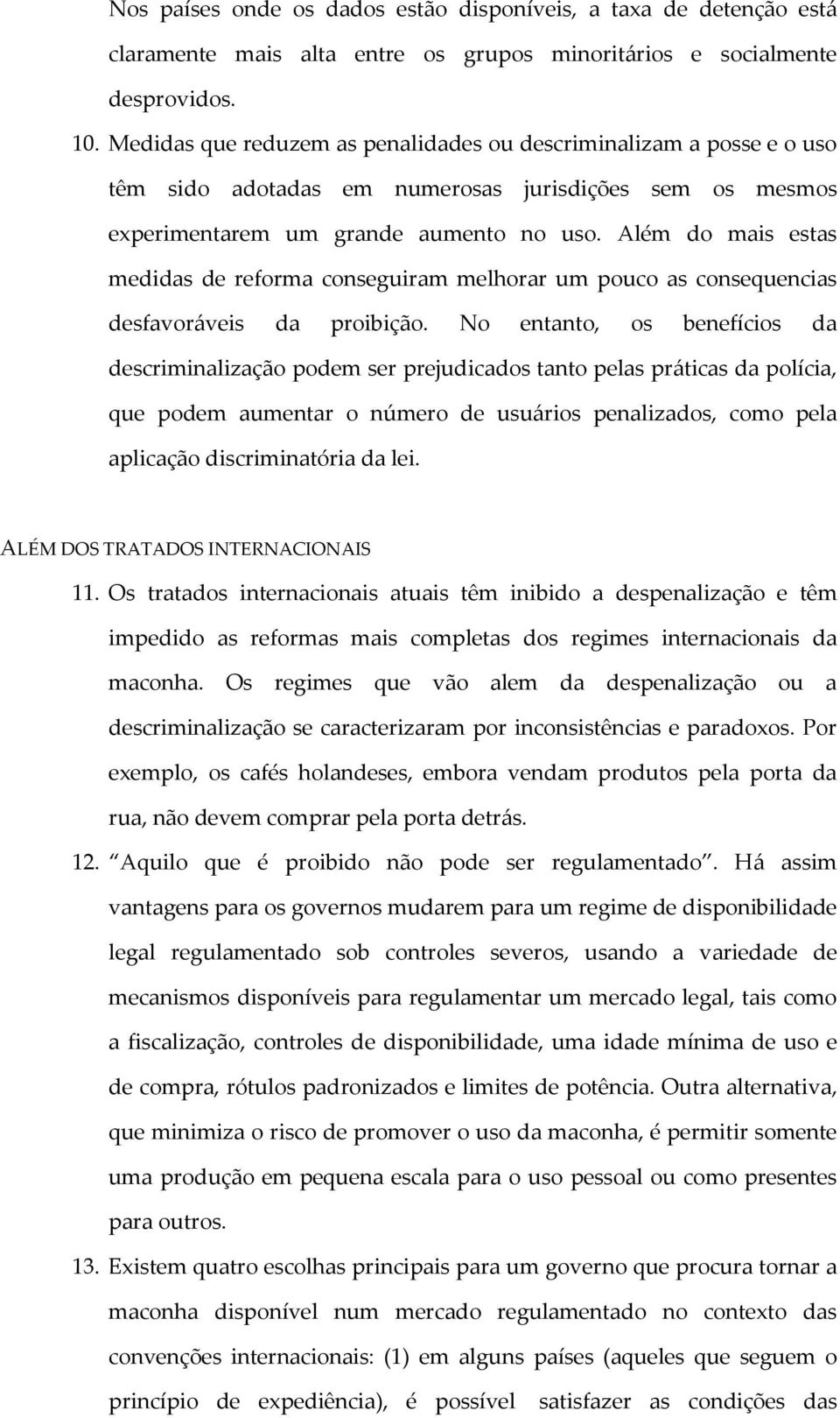 Além do mais estas medidas de reforma conseguiram melhorar um pouco as consequencias desfavoráveis da proibição.