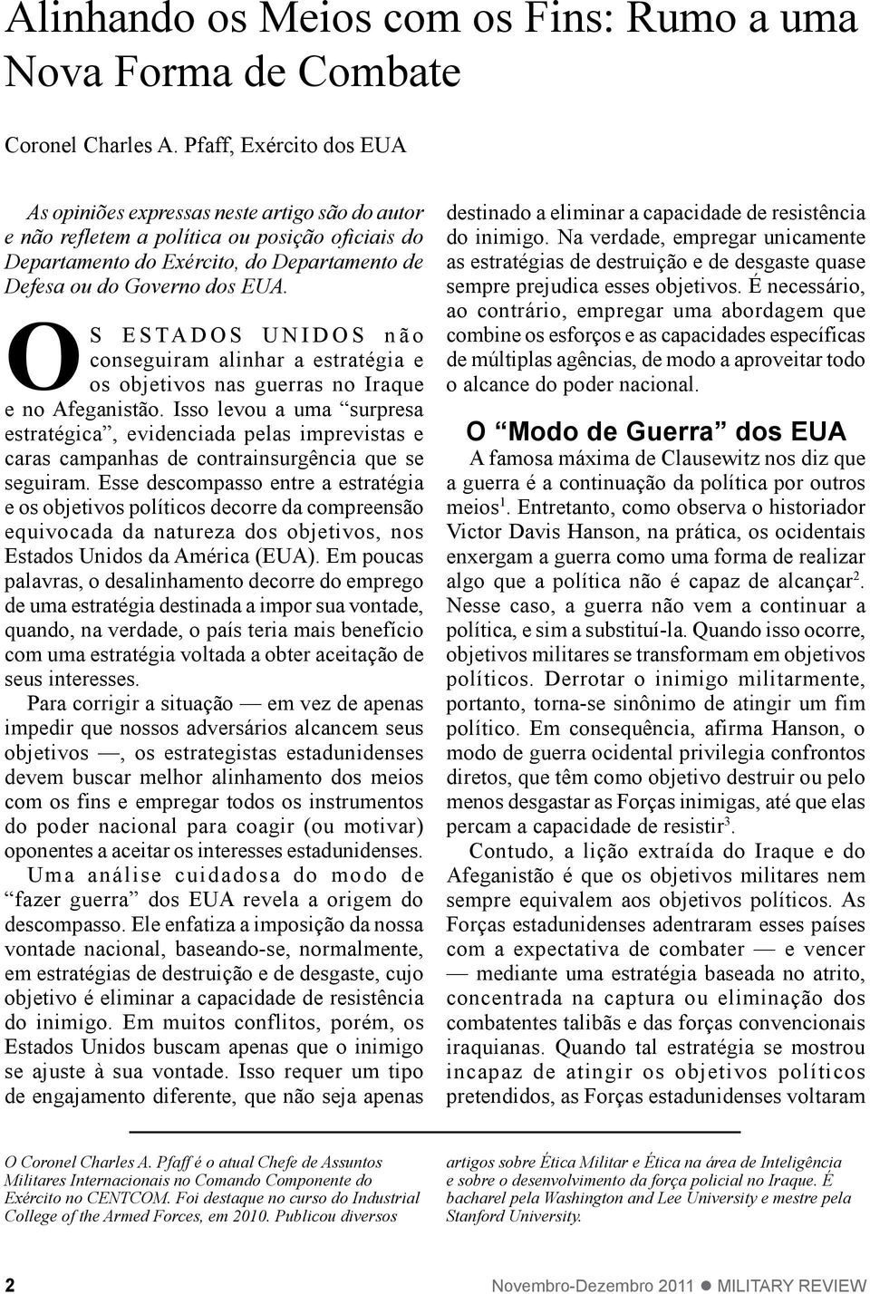 Os Estados Unidos não conseguiram alinhar a estratégia e os objetivos nas guerras no Iraque e no Afeganistão.