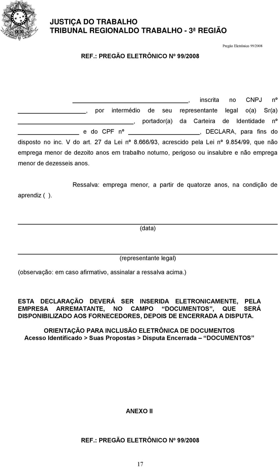 aprendiz ( ). Ressalva: emprega menor, a partir de quatorze anos, na condição de (data) (representante legal) (observação: em caso afirmativo, assinalar a ressalva acima.