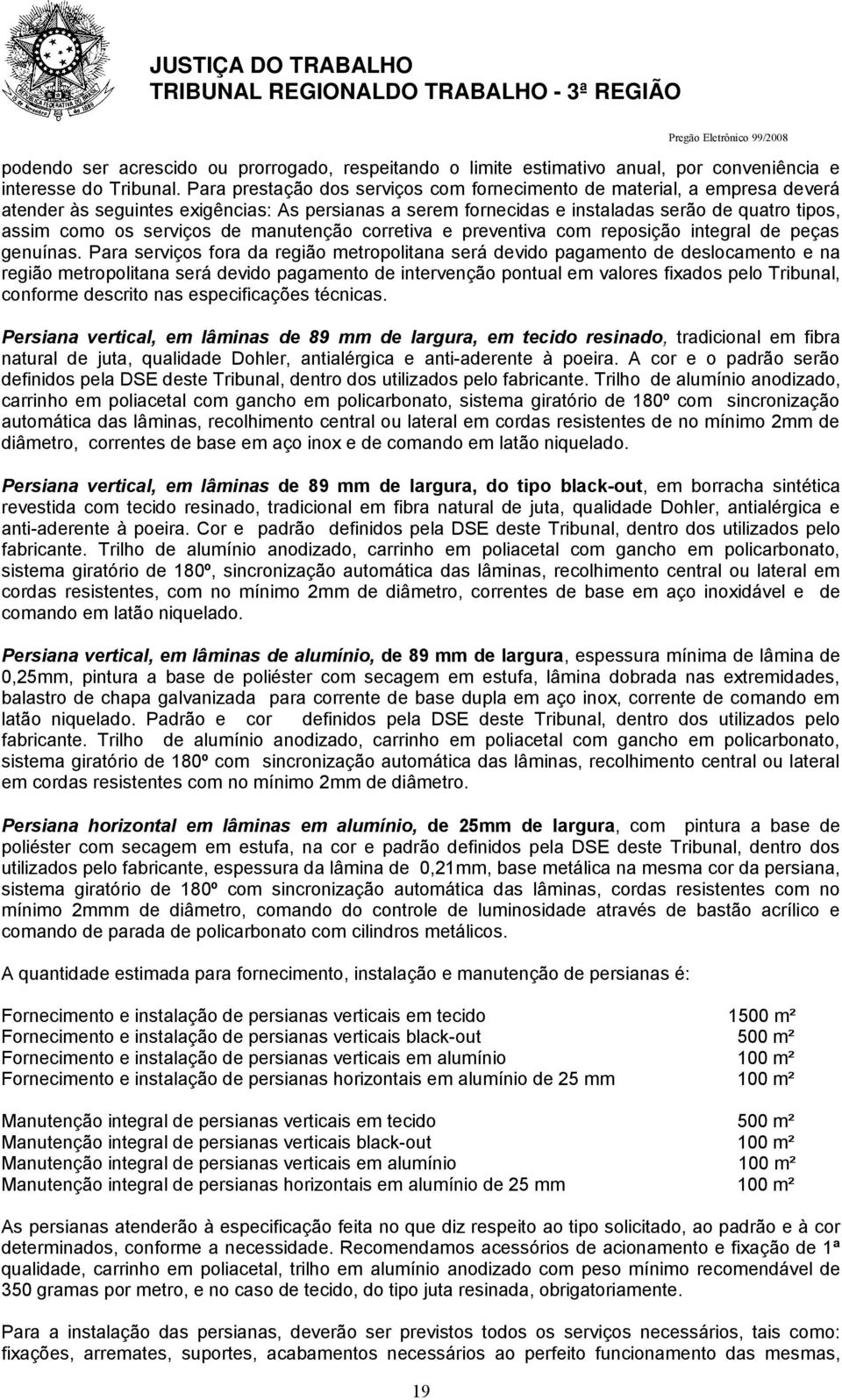 de manutenção corretiva e preventiva com reposição integral de peças genuínas.