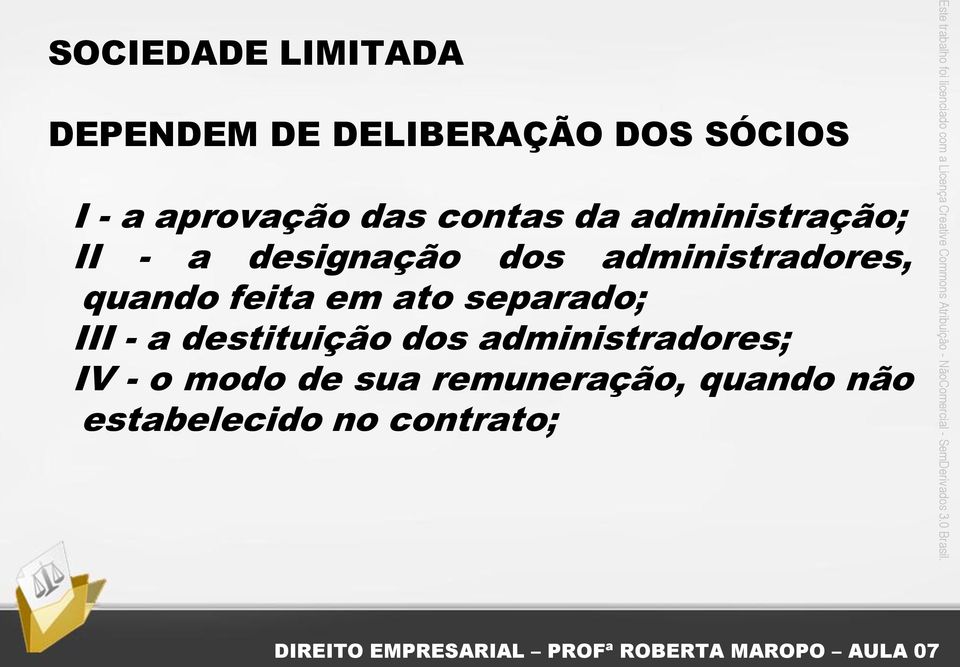 feita em ato separado; III - a destituição dos administradores;