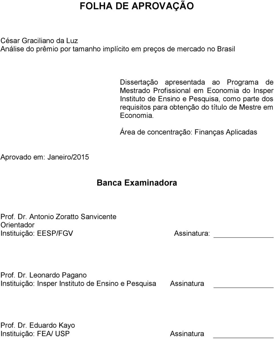 Área de concentração: Finanças Aplicadas Aprovado em: Janeiro/2015 Banca Examinadora Prof. Dr.