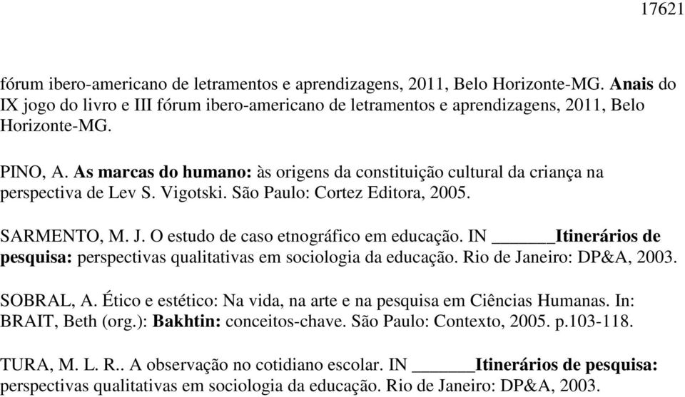 O estudo de caso etnográfico em educação. IN Itinerários de pesquisa: perspectivas qualitativas em sociologia da educação. Rio de Janeiro: DP&A, 2003. SOBRAL, A.