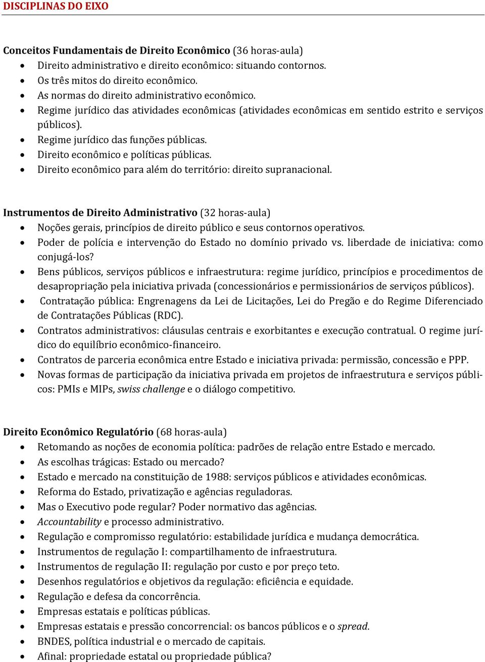 Direito econômico e políticas públicas. Direito econômico para além do território: direito supranacional.