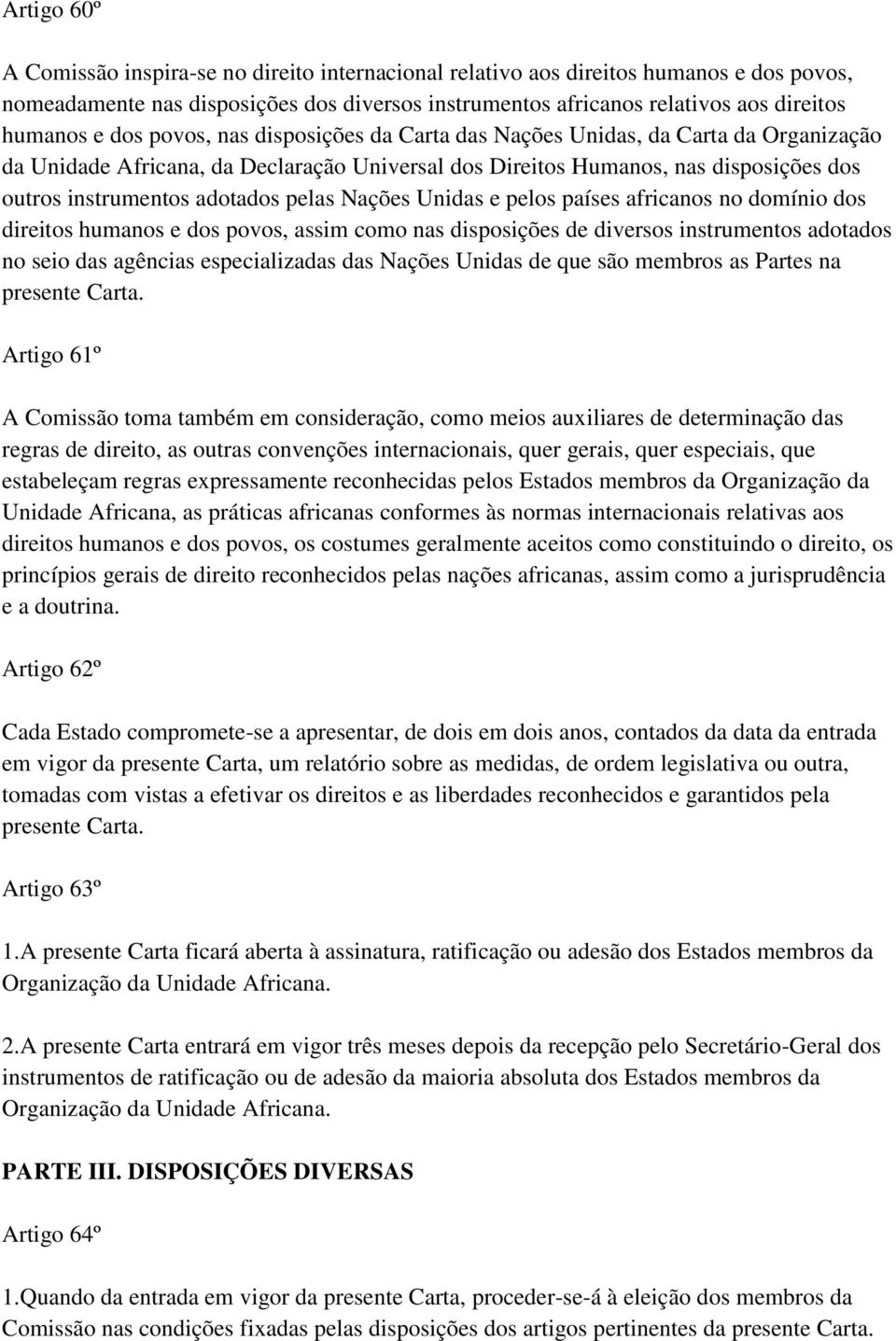 pelas Nações Unidas e pelos países africanos no domínio dos direitos humanos e dos povos, assim como nas disposições de diversos instrumentos adotados no seio das agências especializadas das Nações