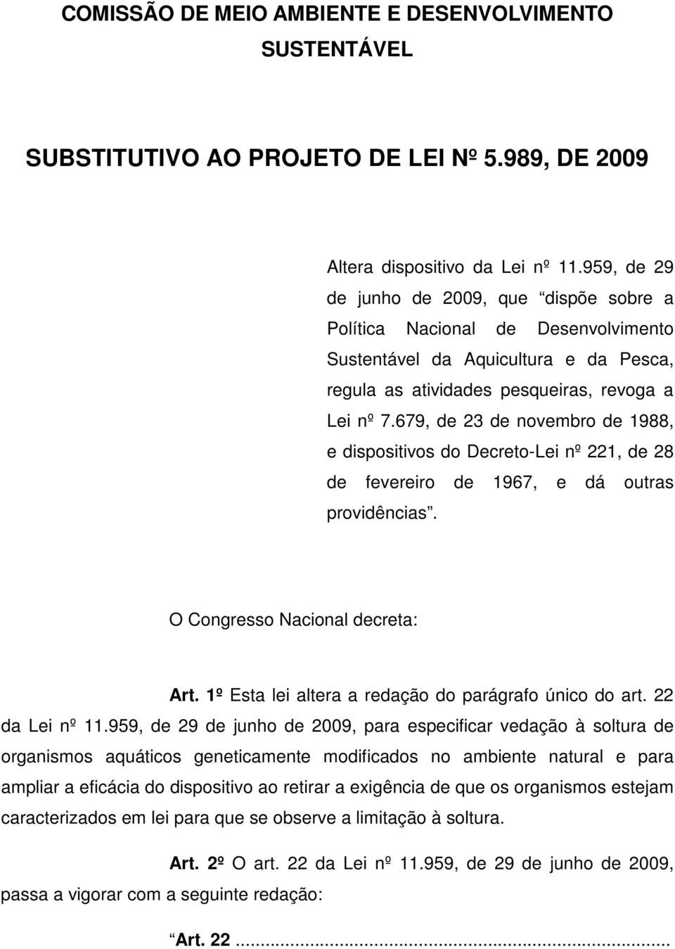 679, de 23 de novembro de 1988, e dispositivos do Decreto-Lei nº 221, de 28 de fevereiro de 1967, e dá outras providências. O Congresso Nacional decreta: Art.