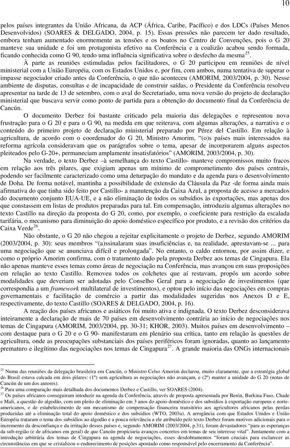 Conferência e a coalizão acabou sendo formada, ficando conhecida como G 90, tendo uma influência significativa sobre o desfecho da mesma 25.