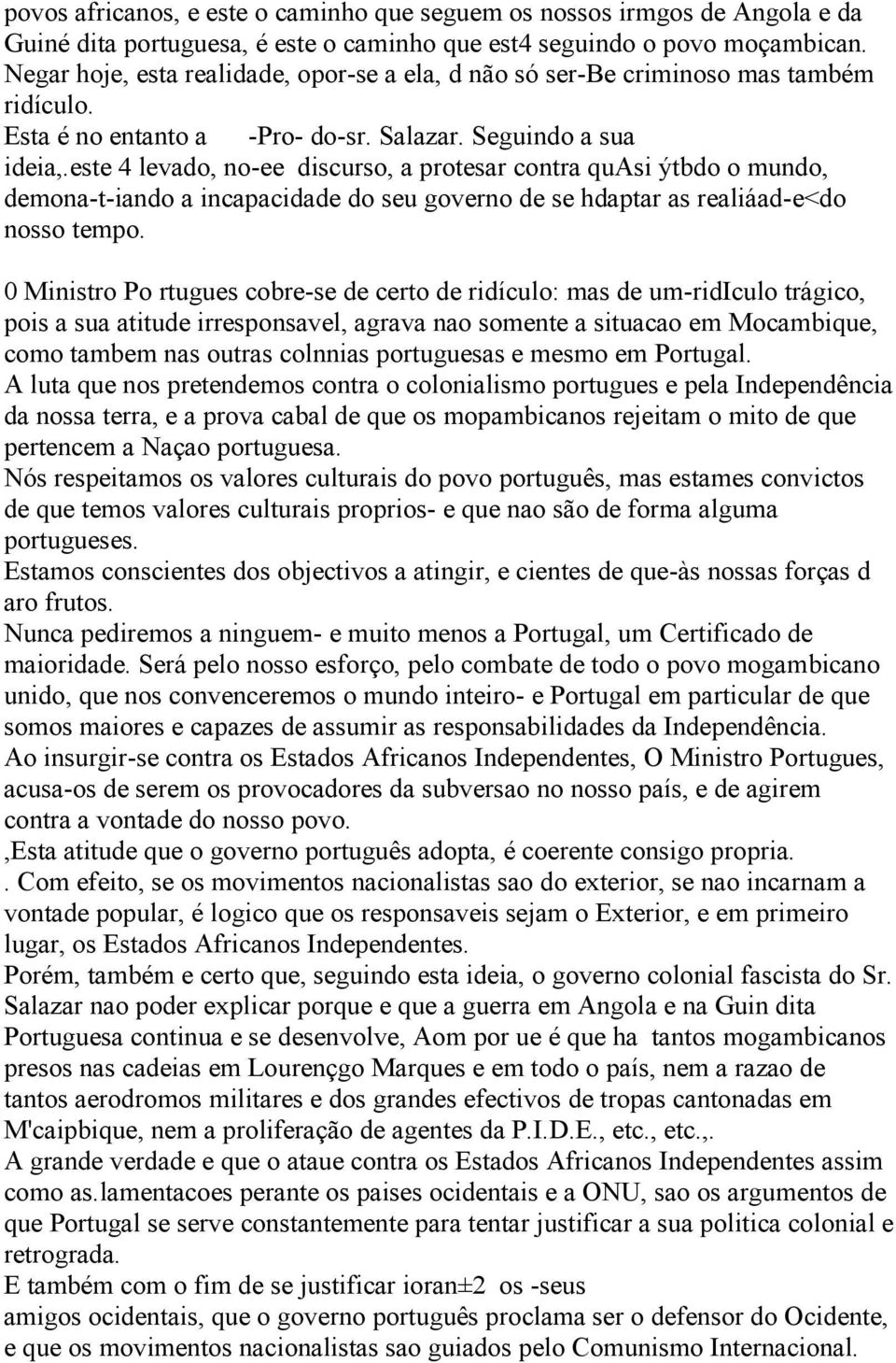 este 4 levado, no-ee discurso, a protesar contra quasi ýtbdo o mundo, demona-t-iando a incapacidade do seu governo de se hdaptar as realiáad-e<do nosso tempo.