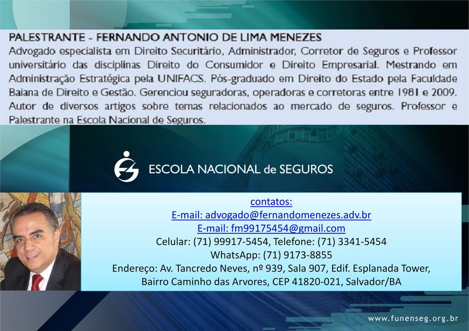 9173-8855 Endereço: Av. Tancredo Neves, nº 939, Sala 907, Edif.