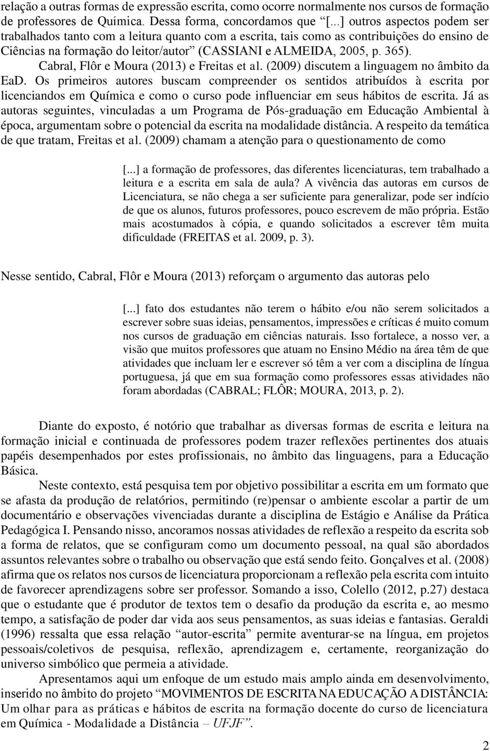Cabral, Flôr e Moura (2013) e Freitas et al. (2009) discutem a linguagem no âmbito da EaD.