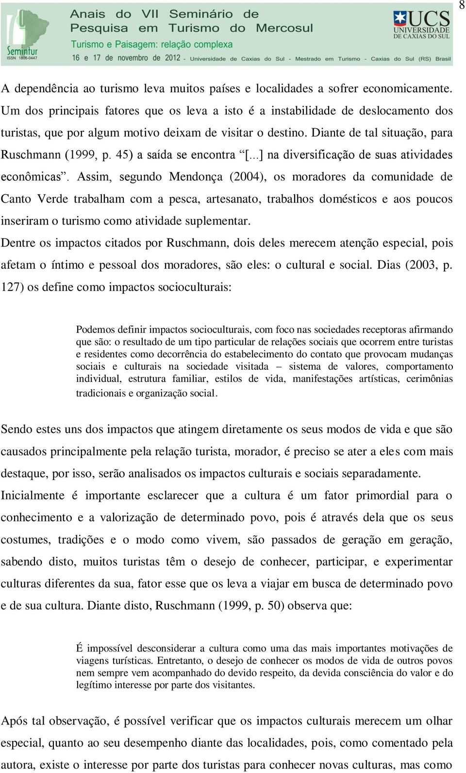 45) a saída se encontra [...] na diversificação de suas atividades econômicas.