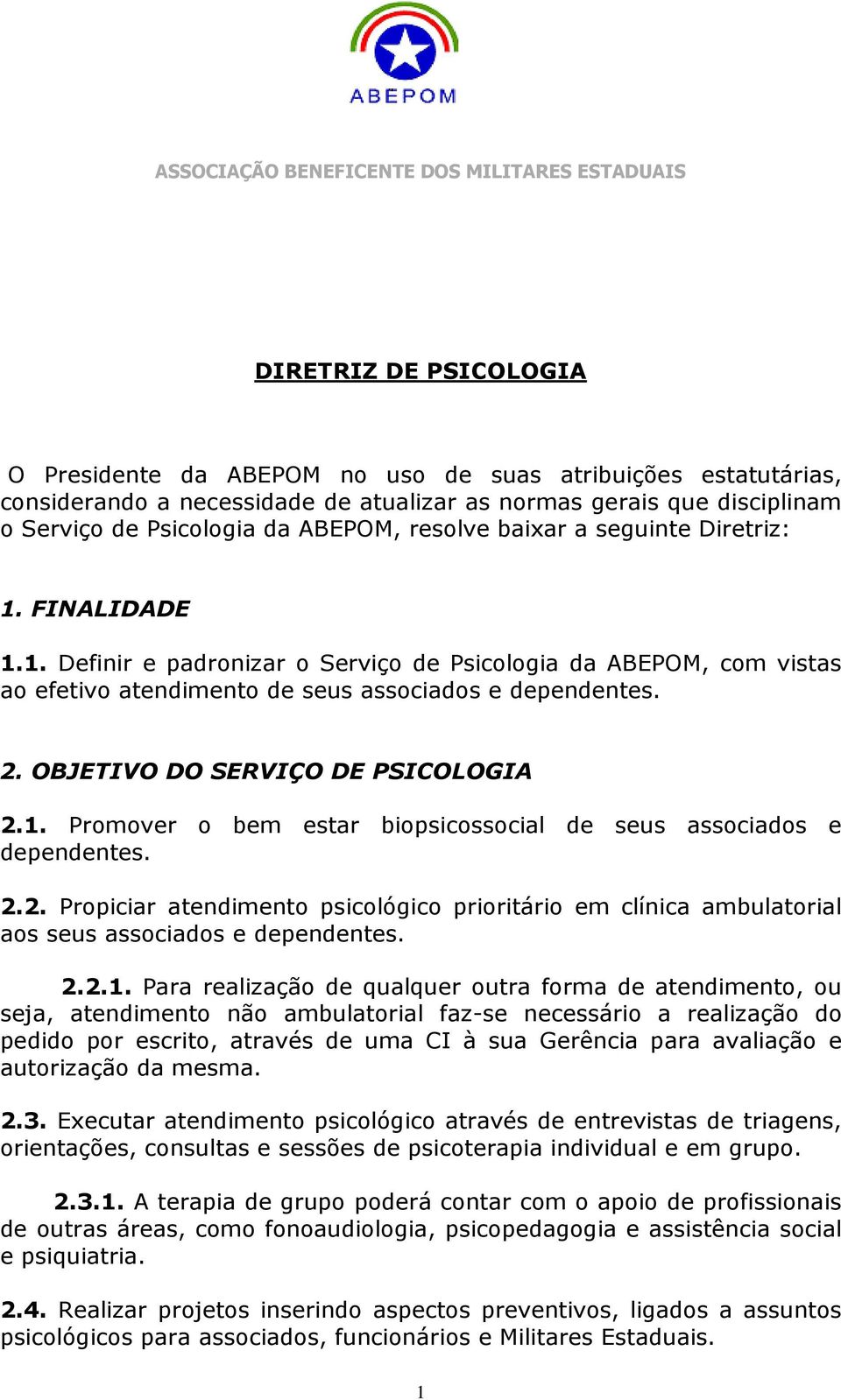 OBJETIVO DO SERVIÇO DE PSICOLOGIA 2.1. Promover o bem estar biopsicossocial de seus associados e dependentes. 2.2. Propiciar atendimento psicológico prioritário em clínica ambulatorial aos seus associados e dependentes.