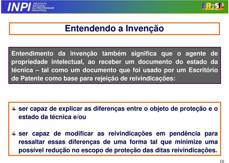 capaz de explicar as diferenças entre o objeto de proteção e o estado da técnica e/ou ser capaz de modificar as reivindicações em