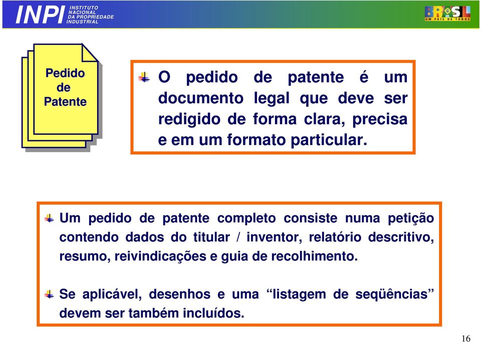 Um pedido de patente completo consiste numa petição contendo dados do titular / inventor,