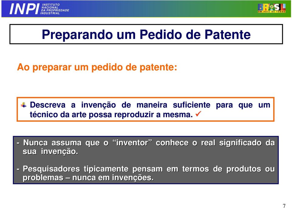 mesma. - Nunca assuma que o inventor conhece o real significado da sua invenção.