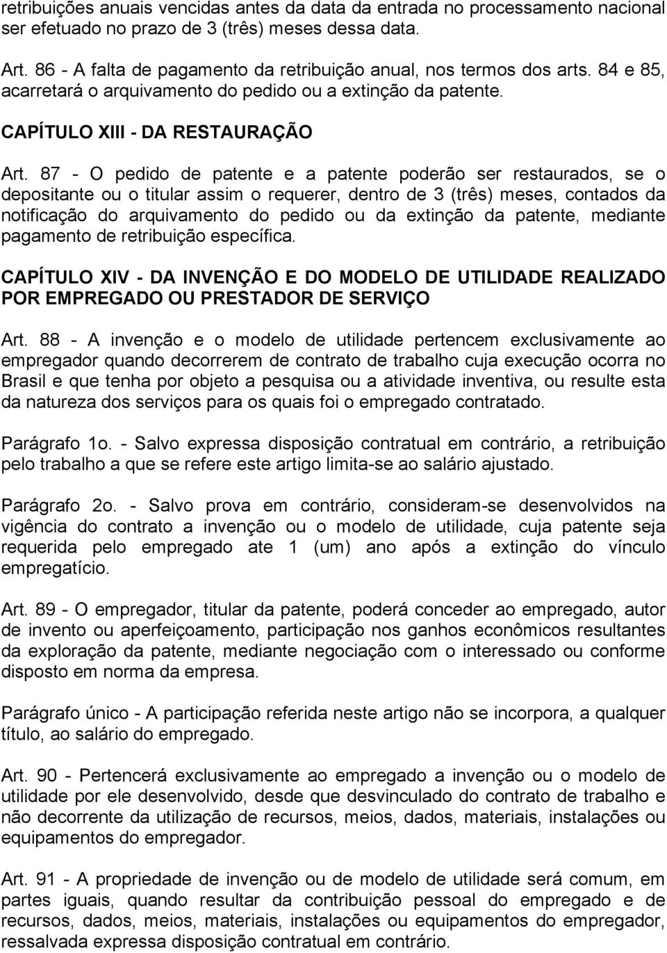 87 - O pedido de patente e a patente poderão ser restaurados, se o depositante ou o titular assim o requerer, dentro de 3 (três) meses, contados da notificação do arquivamento do pedido ou da