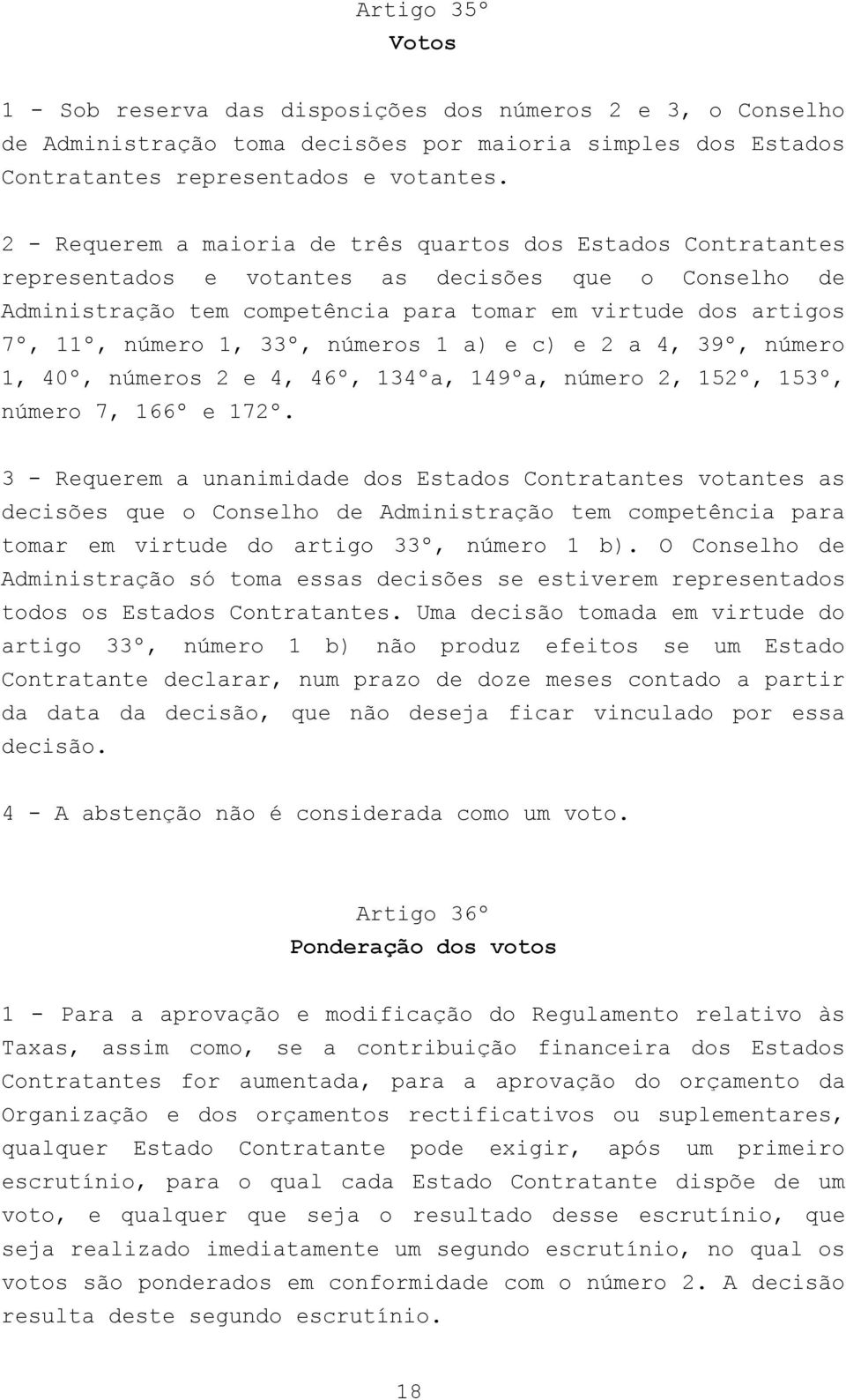 1, 33º, números 1 a) e c) e 2 a 4, 39º, número 1, 40º, números 2 e 4, 46º, 134ºa, 149ºa, número 2, 152º, 153º, número 7, 166º e 172º.