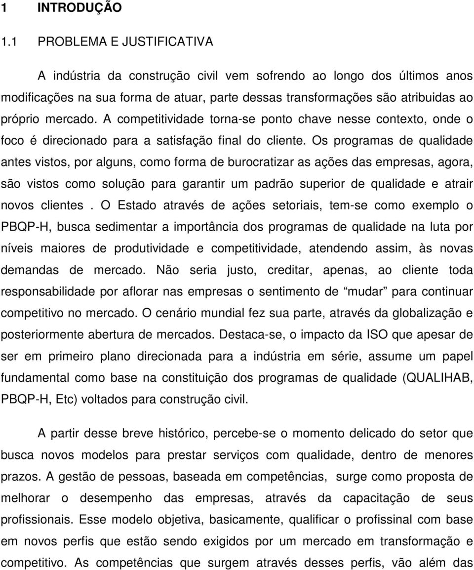 A competitividade torna-se ponto chave nesse contexto, onde o foco é direcionado para a satisfação final do cliente.