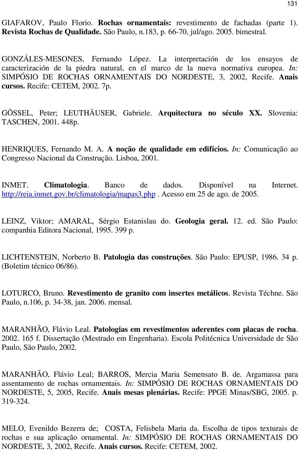 Recife: CETEM, 2002. 7p. GÖSSEL, Peter; LEUTHÄUSER, Gabriele. Arquitectura no século XX. Slovenia: TASCHEN, 2001. 448p. HENRIQUES, Fernando M. A. A noção de qualidade em edifícios.