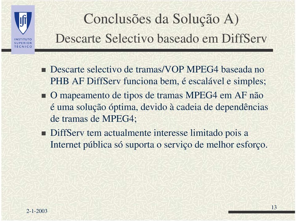 tramas MPEG4 em AF não é uma solução óptima, devido à cadeia de dependências de tramas de MPEG4;