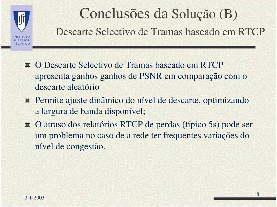 dinâmico do nível de descarte, optimizando a largura de banda disponível; O atraso dos relatórios RTCP