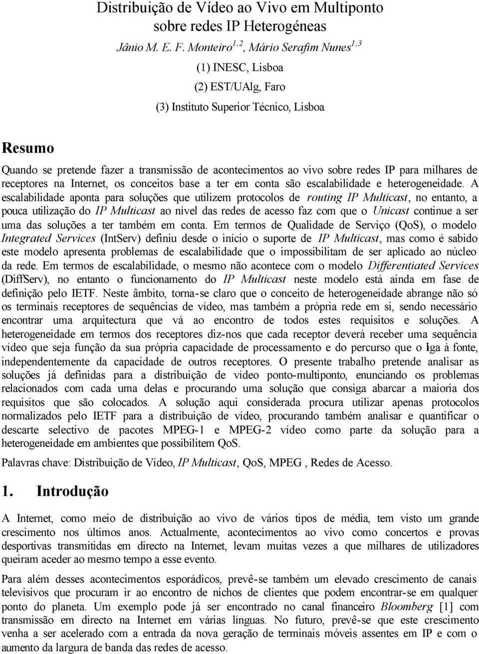 IP para milhares de receptores na Internet, os conceitos base a ter em conta são escalabilidade e heterogeneidade.