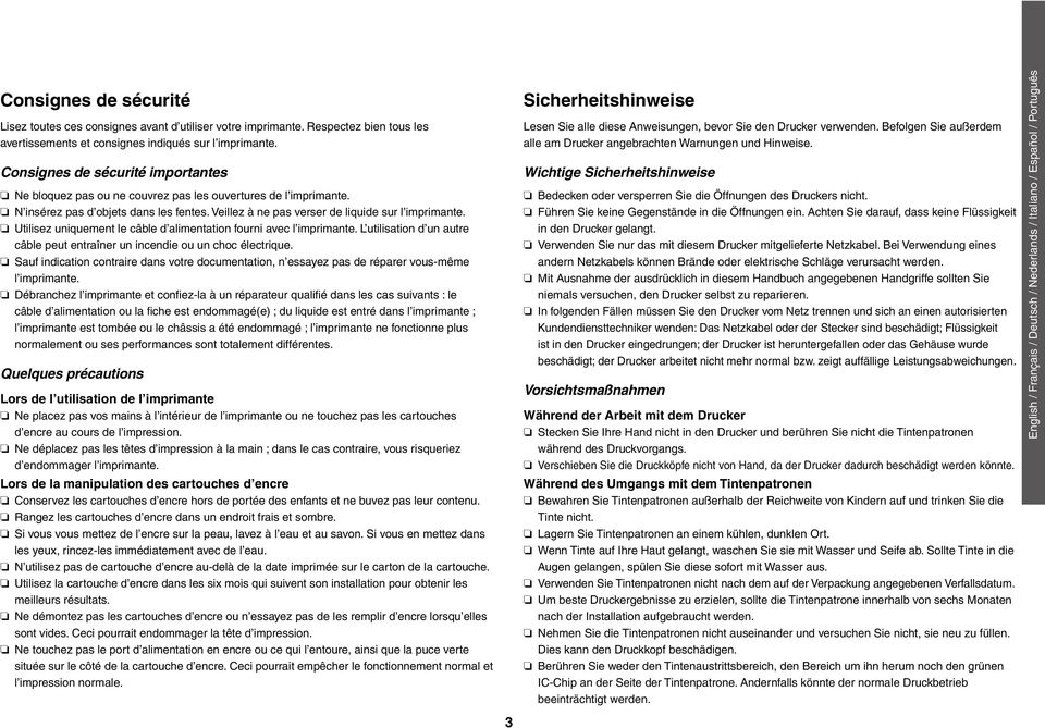 Utilisez uniquement le câble d alimentation fourni avec l imprimante. L utilisation d un autre câble peut entraîner un incendie ou un choc électrique.